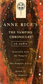 Vampire Chronicles: Interview with the Vampire, The Vampire Lestat, The Queen of the Damned (Anne Rice) - Michael York, F. Murray Abraham, Kate Nelligan, Anne Rice, David Purdham