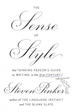 The Sense of Style: The Thinking Person�s Guide to Writing in the 21st Century - Steven Pinker