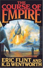 The Course of Empire - Eric Flint, K.D. Wentworth