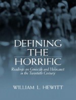 Defining the Horrific: Readings on Genocide and Holocaust in the 20th Century - William Hewitt