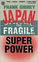 Japan: The Fragile Superpower - Frank B. Gibney