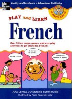 Play and Learn French (Book + Audio CD): Over 50 Fun songs, games and everyday activites to get started in French (Play and Learn Language) - Ana Lomba, Marcela Summerville, Pedro Perez del Solar