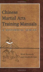 Chinese Martial Arts Training Manuals: A Historical Survey - Brian Kennedy