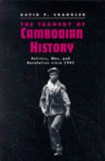 The Tragedy of Cambodian History: Politics, War, and Revolution since 1945 - David P. Chandler