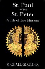 St. Paul versus St. Peter: A Tale of Two Missions - Michael Goulder