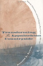 Transforming the Appalachian Countryside: Railroads, Deforestation, and Social Change in West Virginia, 1880-1920 - Ronald L. Lewis