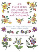 400 Floral Motifs for Designers, Needleworkers and Craftspeople (Dover Pictorial Archive) - Briggs & Co., Carol Belanger Grafton