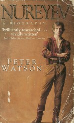 Nureyev: A Biography - Peter Watson