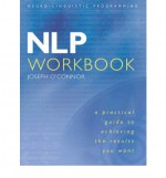 NLP Workbook: A practical guide to achieving the results you want - Joseph O'Connor