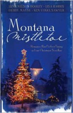 Montana Mistletoe - Lisa Harris, Debby Mayne, Lisa Harris, Kim Vogel Sawyer