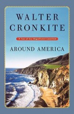 Around America: A Tour of Our Magnificent Coastline - Walter Cronkite, David Canright