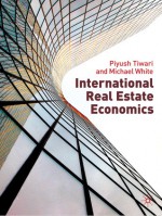International Real Estate Economics - Piyush Tiwari, Michael White