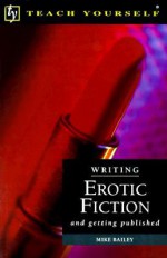 Writing Erotic Fiction, And Getting Published - Mike Bailey