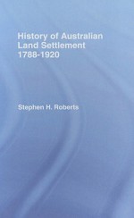 History of Australian Land Settlement, 1788-1920 - Stephen Henry Roberts, Ernest Scott