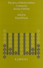 The Jews of Medieval Islam: Community, Society and Identity. Proceedings of an International Conference Held by the Institute of Jewish Studies, University College London 1992 - Daniel H. Frank