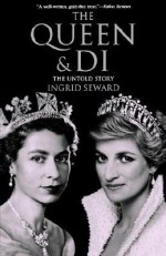 The Queen & Di: The Untold Story - Ingrid Seward