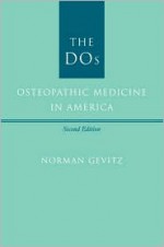 The DOs: Osteopathic Medicine in America - Norman Gevitz