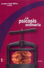 La Psicosis Ordinaria - Susana Lauro, Jacques-Alain Miller