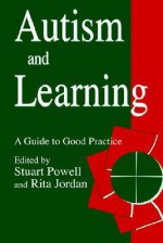 Autism and Learning: A Guide to Good Practice - Powell Staurt, Stuart Powell