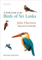 A Field Guide to the Birds of Sri Lanka - John Harrison, Tim Worfolk