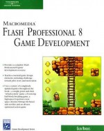 Macromedia Flash Professional 8 Game Development [With CDROM] - Glen Rhodes