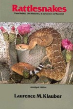 Rattlesnakes: Their Habits, Life Histories, and Influence on Mankind - Laurence M. Klauber, Harry W. Greene