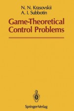 Game-Theoretical Control Problems - N.N. Krasovskii, A. I. Subbotin, Samuel Kotz