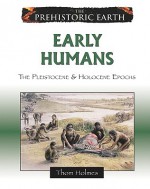 Early Humans: The Pleistocene & Holocene Epochs - Thom Holmes