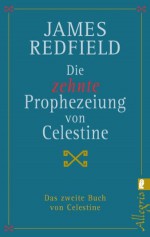 Die zehnte Prophezeiung von Celestine: Das zweite Buch von Celestine (Die Prophezeiungen von Celestine) (German Edition) - James Redfield, Mascha Rabben