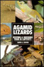 Agamid Lizards: Keeping & Breeding Them in Captivity (Herpetology Series) - David J. Zoffer