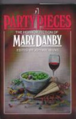 Party Pieces: The Horror Fiction Of Mary Danby - Mary Danby, Johnny Mains