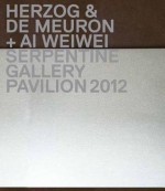 Herzog & de Meuron + AI Weiwei: Serpentine Gallery Pavilion 2012 - Hans Ulrich Obrist, Ai Weiwei, Herzog & De Meuron, Julia Peyton-Jones
