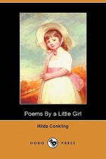 Poems by a Little Girl (Dodo Press) - Hilda Conkling