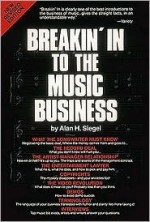 Breakin' In To The Music Business - Alan M. Siegel, Alan Seigel