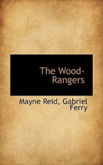 The Wood Rangers - Thomas Mayne Reid, Gabriel Ferry