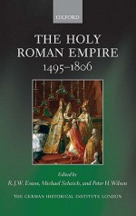 The Holy Roman Empire, 1495-1806 - R.J.W. Evans, Michael Schaich, Peter H. Wilson