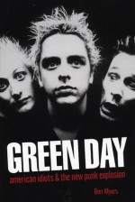 Green Day: American Idiots & The New Punk Explosion - Ben Myers