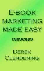 E-Book Marketing Made Easy - Derek Clendening