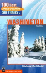 100 Best Cross Country Ski Trails in Washington - Vicky Spring, Tom Kirkendall