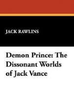 Demon Prince: The Dissonant Worlds of Jack Vance - Jack Rawlins