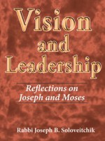 Vision and Leadership: Reflections on Joseph and Moses - Joseph B. Soloveitchik, David Shatz, Joel B. Wolowelsky, Reuven Ziegler