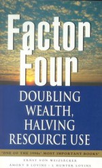 Factor Four: Doubling Wealth Halving Resource Use: A Report To The Club Of Rome - Ernst U. Von Weizsacker, Ernst von Weizacker