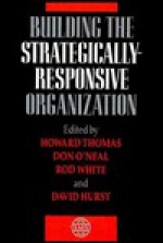 Building the Strategically-Responsive Organization - Howard Thomas