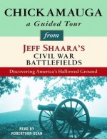 Chickamauga: A Guided Tour from Jeff Shaara's Civil War Battlefields: What happened, why it matters, and what to see - Jeff Shaara, Robertson Dean