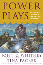 Power Plays: Shakespeare's Lessons In Leadership And Management - Tina Packer