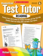 Standardized Test Tutor: Reading: Grade 4: Practice Tests With Question-by-Question Strategies and Tips That Help Students Build Test-Taking Skills and Boost Their Scores - Michael Priestley