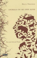 Animals of My Own Kind: New and Selected Poems - Harry Thurston