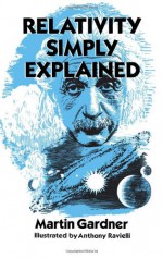 Relativity Simply Explained - Martin Gardner, Anthony Ravielli