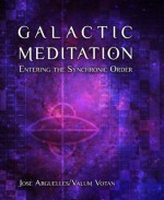 Galactic Meditation: Entering the Synchronic Order - José Argüelles