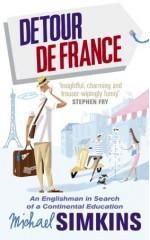 Detour de France: An Englishman in Search of a Continental Education - Michael Simkins